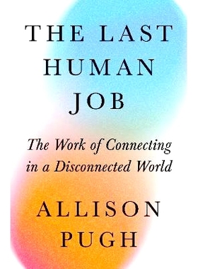 The Last Human Job: The Work of Connecting in a Disconnected World 人类*的工作：在断开的世界中进行联系的工作: 978069124