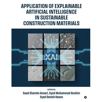 预订 Application of Explainable Artificial Intelligence in Sustainable Construction Materials: 9798900896205