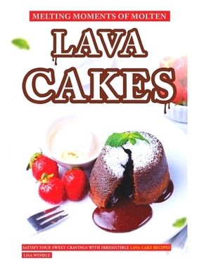 预订 Melting Moments of Molten Lava Cakes: Satisfy Your Sweet Cravings with Irresistible Lava Cake Recipes: 979886694617