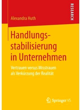 预订 Handlungsstabilisierung in Unternehmen: Vertrauen versus Misstrauen als Verkürzung der Realität: 9783658172107