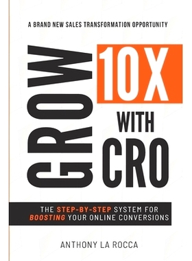 预订 Grow 10X With CRO: Discover 12 Simple Steps for Explosive Conversion Rates: Strategies to Achieve Higher Profits.: