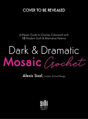 预订 Dark & Dramatic Mosaic Crochet: A Master Guide to Overlay Colorwork with 15 Modern Goth & Alternative Patterns 黑暗