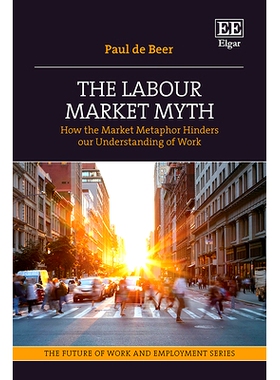 预订 The Labour Market Myth: How the Market Metaphor Hinders Our Understanding of Work 劳动力市场的神话：市场隐喻如何阻