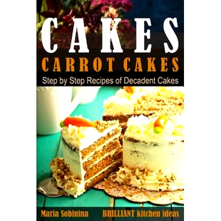 预订 Cakes: Carrot Cakes. Step by Step Recipes of Decadent Cake.