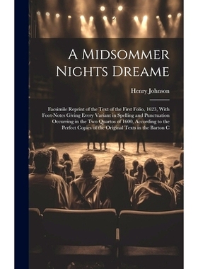 预订 A Midsommer Nights Dreame: Facsimile Reprint of the Text of the First Folio, 1623, With Foot-Notes Giving Every Var