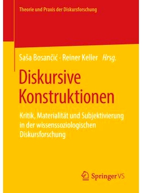 预订 Diskursive Konstruktionen: Kritik, Materialität und Subjektivierung in der wissenssoziologischen Diskursforschung: