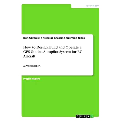 预订 How to Design, Build and Operate a GPS-Guided Autopilot System for RC Aircraft: A Project Report: 9783656960065