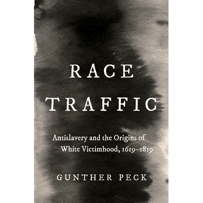 预订 Race Traffic: Antislavery and the Origins of White Victimhood, 1619-1819 种族贩卖：反奴隶制和白人受害者的起源，1619