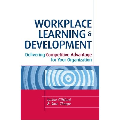 预订 Workplace Learning and Development: Delivering Competitive Advantage for Your Organization 工作场所知识与发展：为你