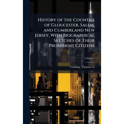 预订 History of the Counties of Gloucester, Salem, and Cumberland New Jersey, With Biographical Sketches of Their Promin