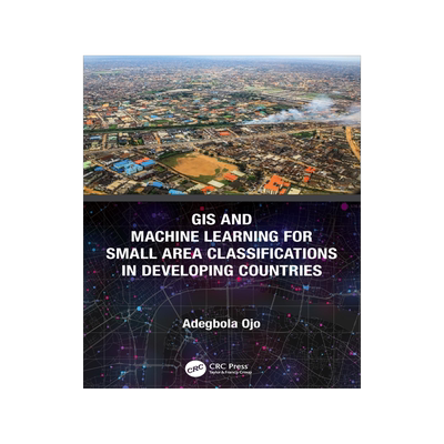 [预订]GIS and Machine Learning for Small Area Classifications in Developing Countries 9780367652326