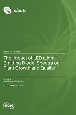 [预订]The Impact of LED (Light-Emitting Diode) Spectra on Plant Growth and Quality 9783036586410