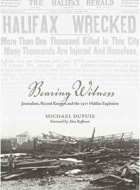 预订 Bearing Witness: Journalists, Record Keepers  and the 1917 Halifax Explosion: 9781552668757