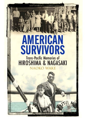 预订 American Survivors: Trans-Pacific Memories of Hiroshima and Nagasaki 美国幸存者：广岛和长崎的跨太平洋记忆: 97811088