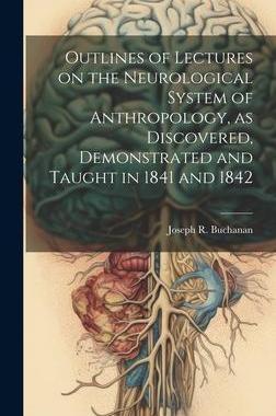[预订]Outlines of Lectures on the Neurological System of Anthropology, as Discovered, Demonstrated and Tau 9781020506697