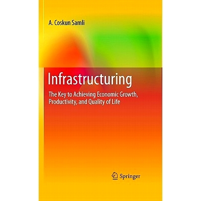 预订 Infrastructuring: The Key to Achieving Economic Growth, Productivity, and Quality of Life 基础设施：实现经济增长、