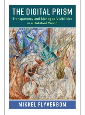 预订 The Digital Prism: Transparency and Managed Visibilities in a Datafied World 数字棱镜：全信息时代的透明度与可见性: