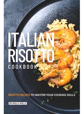 预订 Italian Risotto Cookbook: 25 Risotto Recipes to Master Your Cooking Skills: 9781099092909