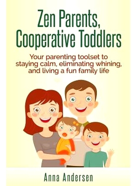 预订 Zen Parents, Cooperative Toddlers: Your Parenting Toolset To Staying Calm, Eliminating Whining, And Living A Fun Fa