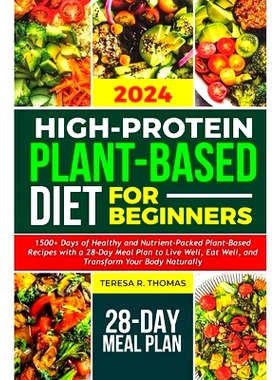 预订 High-Protein Plant-Based Diet for Beginners 2024: 1500+ Days of Healthy and Nutrient-Packed Plant-Based Recipes wit