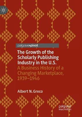 【预订】The Growth of the Scholarly Publishing Industry in the U.S.: A Business History of a Changing Marketplace,...