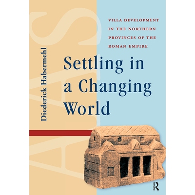 预订 Settling in a Changing World: Villa Development in the Northern Provinces of the Roman Empire: 9781041185949