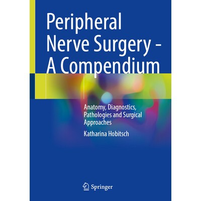 预订 Peripheral Nerve Surgery - A Compendium: Anatomy, Diagnostics, Pathologies and Surgical Approaches 周围神经外科 -