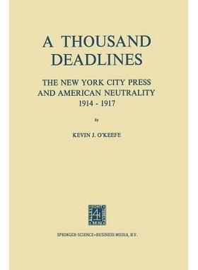 预订 A Thousand Deadlines: The New York City Press and American Neutrality, 1914–17: 9789401700566