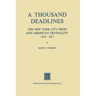 预订 A Thousand Deadlines: The New York City Press and American Neutrality, 1914–17: 9789401700566