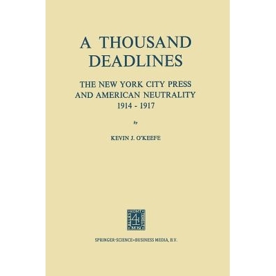 预订 A Thousand Deadlines: The New York City Press and American Neutrality, 1914–17: 9789401700566