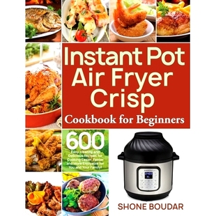 预订 Beginners Delicious 600 Easy Fryer Cookbook Fas Cooking Easier Air Crisp for and Healthy Recipes Pot Instant