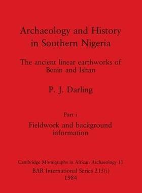[预订]Archaeology and History in Southern Nigeria, Part i: The ancient linear earthworks of Benin and Isha 9781407391113