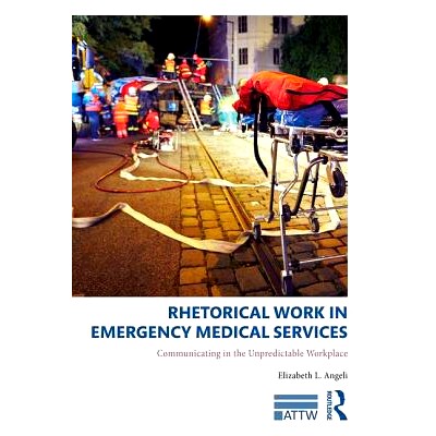 预订 Rhetorical Work in Emergency Medical Services: Communicating in the Unpredictable Workplace 紧急*服务中的修辞工