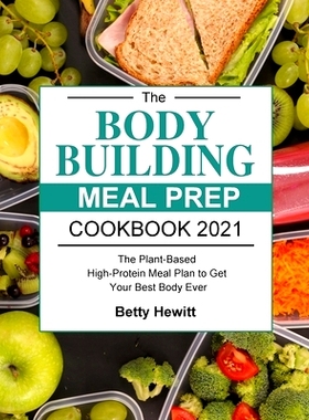 预订 The Bodybuilding Meal Prep Cookbook 2021: The Plant-Based High-Protein Meal Plan to Get Your Best Body Ever