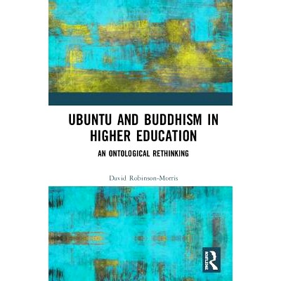 预订 Ubuntu and Buddhism in Higher Education: An Ontological Rethinking 高等教育中的乌班图与佛教：本体论反思: 9781138478