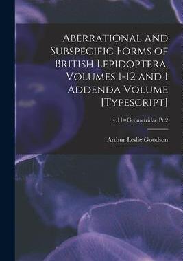 [预订]Aberrational and Subspecific Forms of British Lepidoptera. Volumes 1-12 and 1 Addenda Volume [typesc 9781015243583