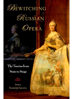 预订 Bewitching Russian Opera: The Tsarina from State to Stage 迷人的俄罗斯歌剧：从国家到舞台的沙皇皇后: 9780190931858