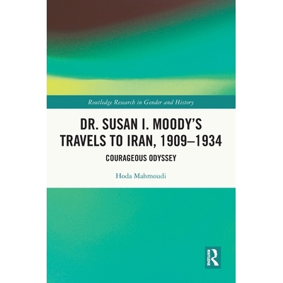 预订 Dr. Susan I. Moody’s Travels to Iran, 1909-1934: Courageous Odyssey 苏珊. I. 穆迪博士的伊朗游记 1909-1934：勇敢的