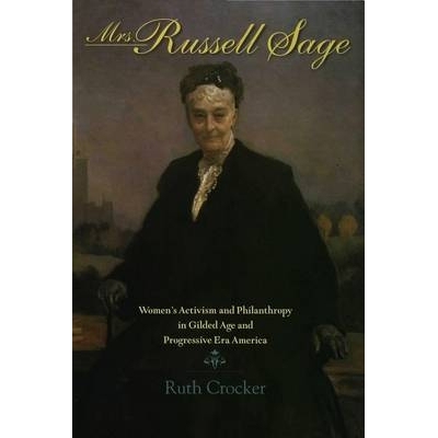 预订 Mrs. Russell Sage: Women’s Activism and Philanthropy in Gilded Age and Progressive Era America: 9780253112057