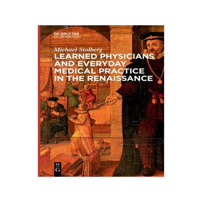 [预订]Learned Physicians and Everyday Medical Practice in the Renaissance 9783111270791
