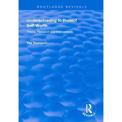 预订 Underachieving to Protect Self-Worth: Advice for Teachers, Teacher-Educators and Counsellors: 9781138363830