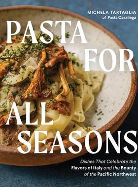 预订 Pasta for All Seasons: Dishes That Celebrate the Flavors of Italy and the Bounty of the Pacific Northwest四季皆宜的
