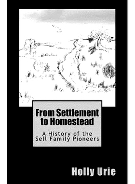 预订 From Settlement to Homestead: A History of the Sell Family Pioneers: 9781547076024