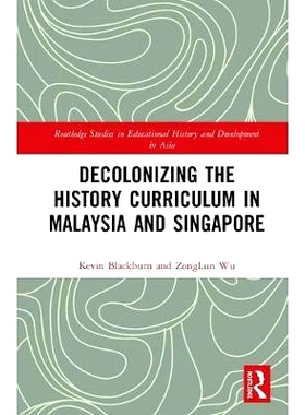 预订 Decolonizing the History Curriculum in Malaysia and Singapore 马来西亚与新加坡历史课程的非殖民化: 9781138391659