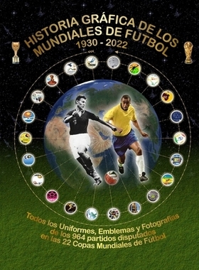 预订 Historia Gráfica de Los Mundiales de Fútbol 1930-2022: Todos los Uniformes, Emblemas y Fotografías: 979885706542