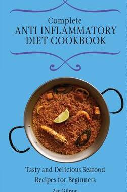[预订]Complete Anti Inflammatory Diet Cookbook: Tasty and Delicious Seafood Recipes for Beginners 9781802698442