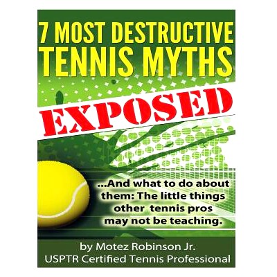 预订 7 Most Destructive Tennis Myths: ...And what to do about them: the little things other tennis pros may not be teach