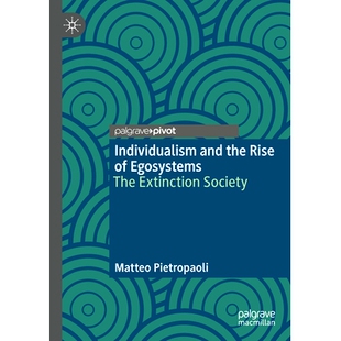预订 Individualism and the Rise of Egosystems: The Extinction Society 个人主义与自我系统的兴起：灭绝社会: 9783031252808