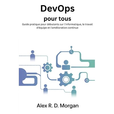 预订 DevOps pour tous: Guide pratique pour débutants sur l’informatique, le travail d’équipe et l’amélioration con