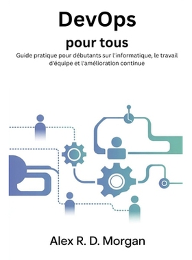 预订 DevOps pour tous: Guide pratique pour débutants sur l’informatique, le travail d’équipe et l’amélioration con